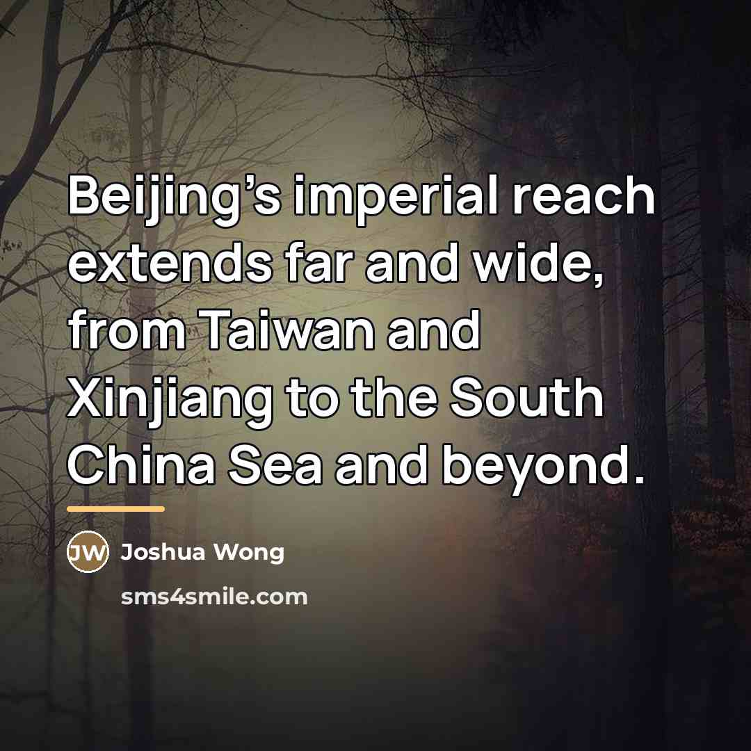 “Beijing's imperial reach extends far and wide, from Taiwan and…” quote by Joshua Wong