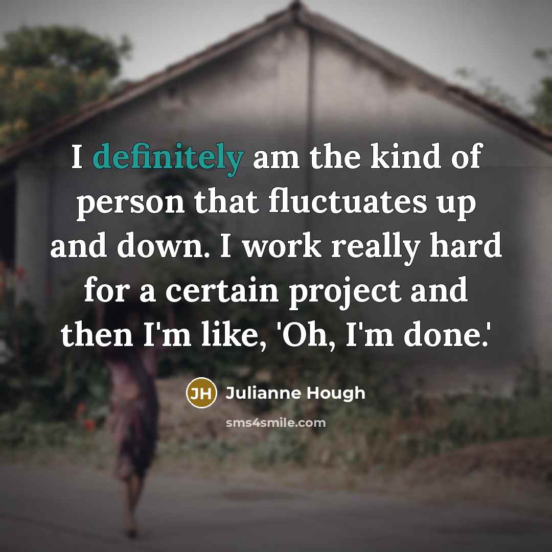 “I definitely am the kind of person that fluctuates up…” quote by Julianne Hough