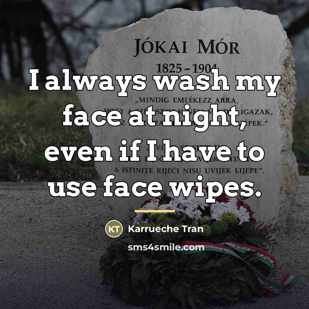 “I always wash my face at night, even if I…” quote by Karrueche Tran
