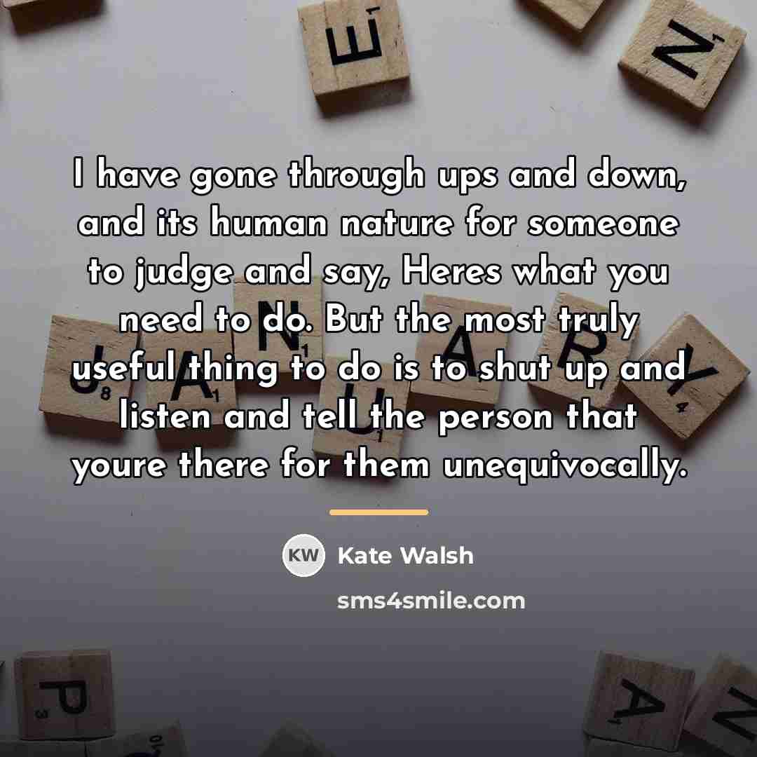 “I have gone through ups and down, and its human…” quote by Kate Walsh