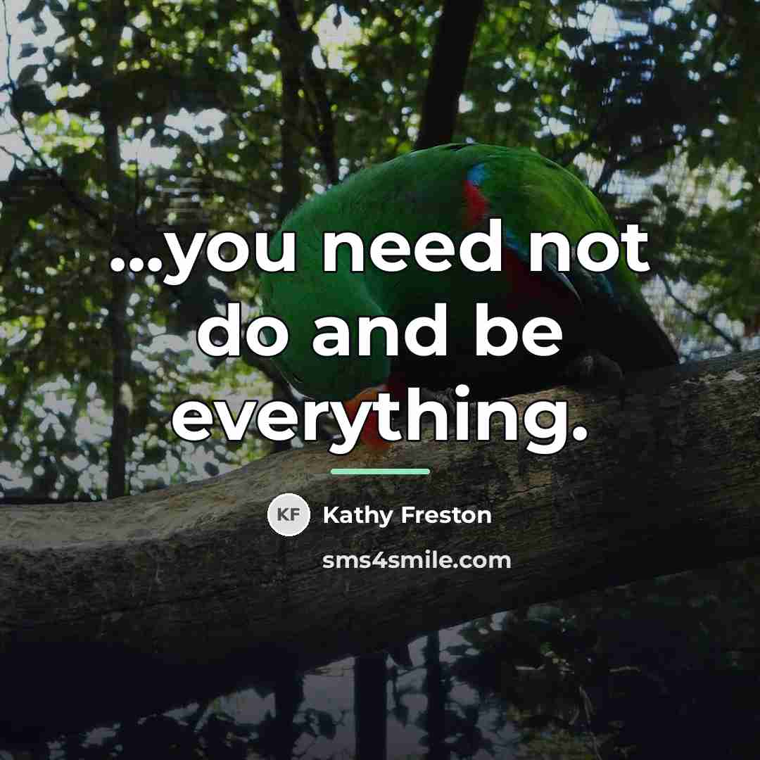 “...you need not do and be everything.…” quote by Kathy Freston