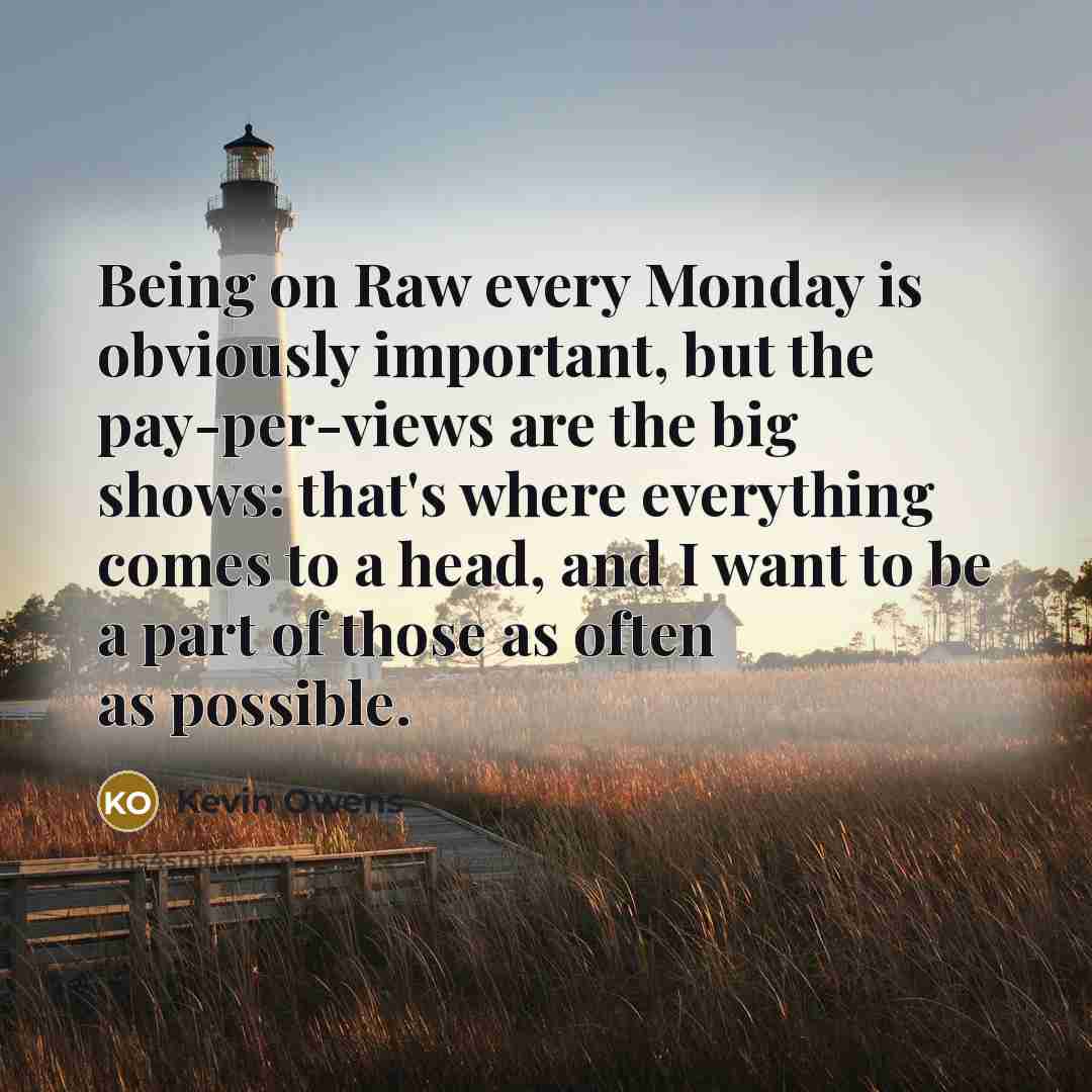 “Being on Raw every Monday is obviously important, but the…” quote by Kevin Owens