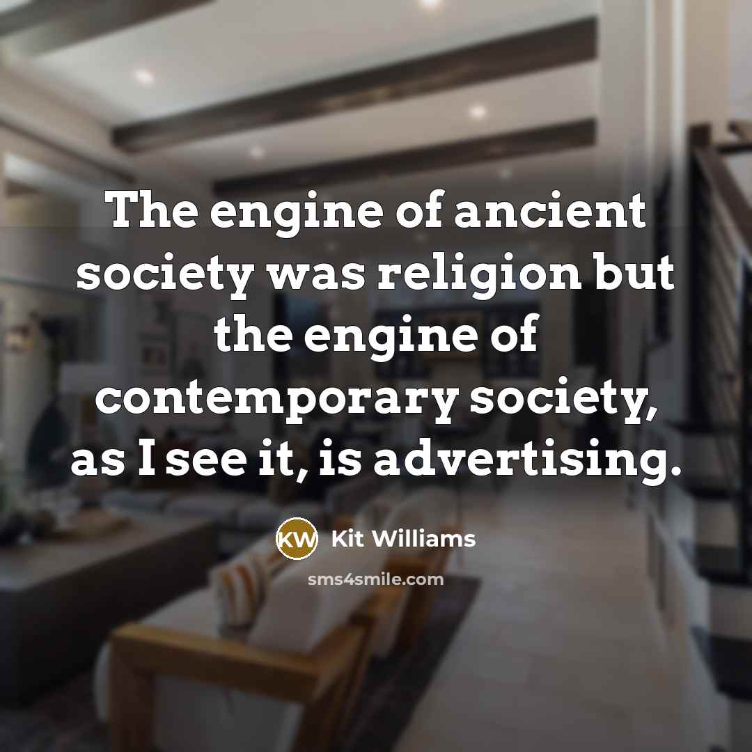 “The engine of ancient society was religion but the engine…” quote by Kit Williams