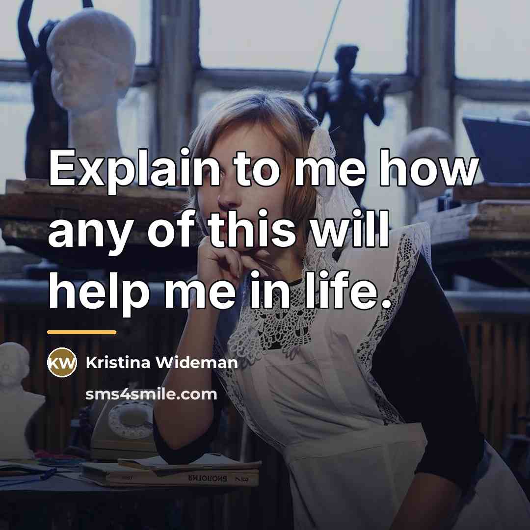 “Explain to me how any of this will help me…” quote by Kristina Wideman