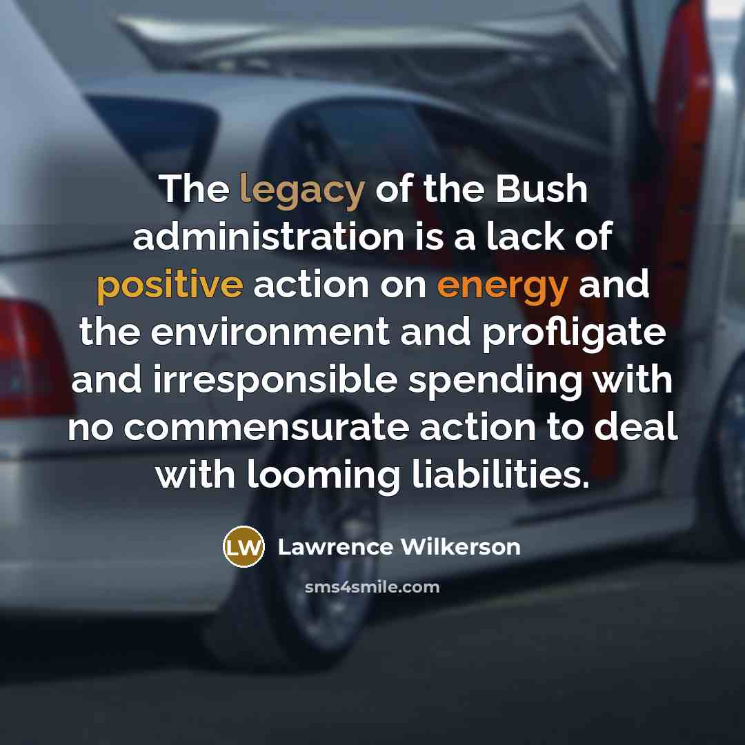 “The legacy of the Bush administration is a lack of…” quote by Lawrence Wilkerson