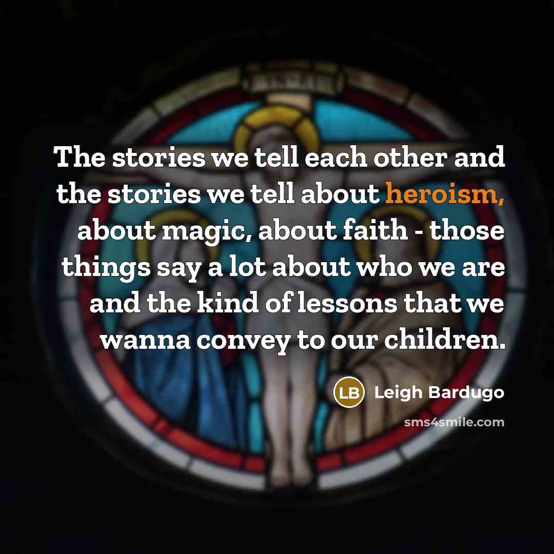 “The stories we tell each other and the stories we…” quote by Leigh Bardugo