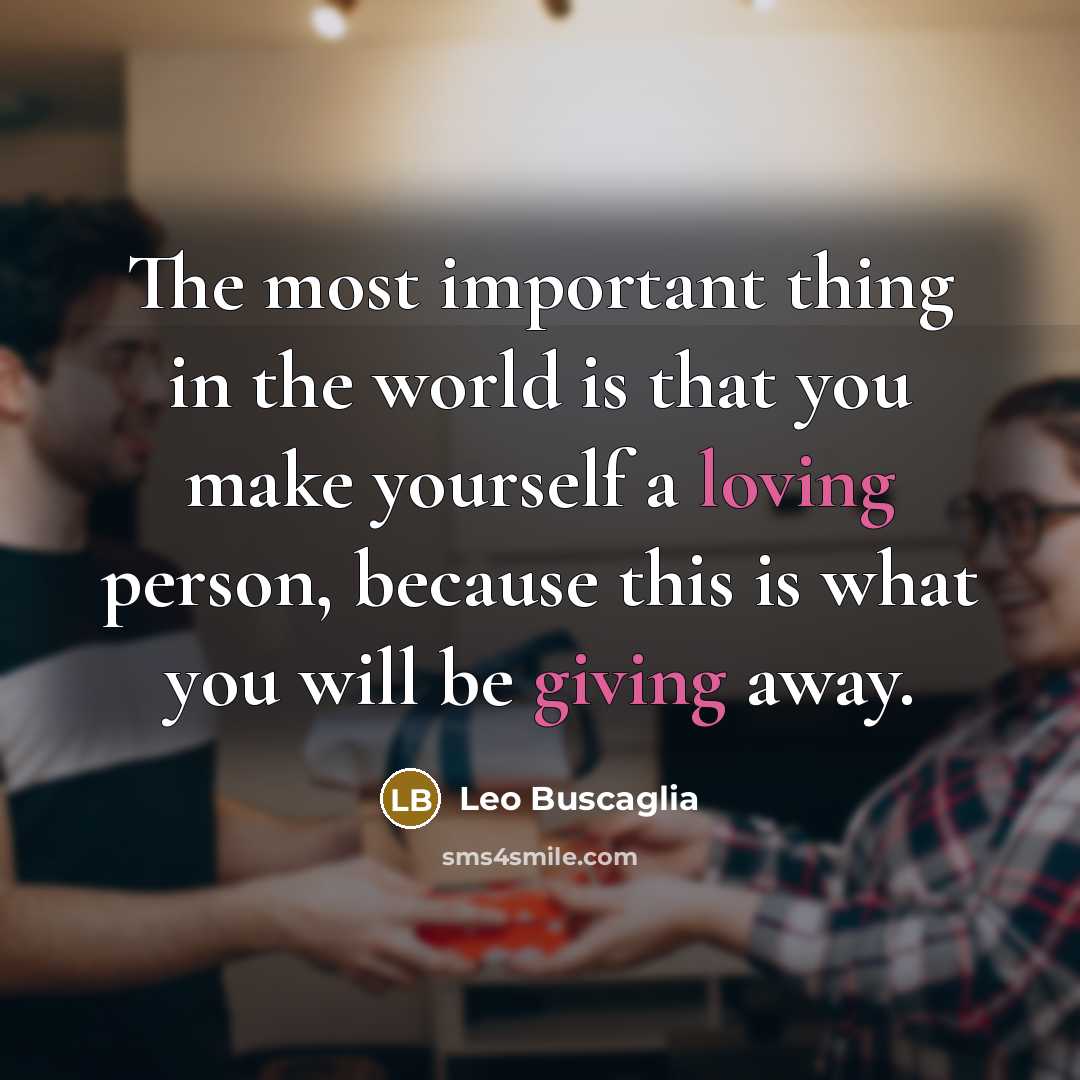 “The most important thing in the world is that you…” quote by Leo Buscaglia