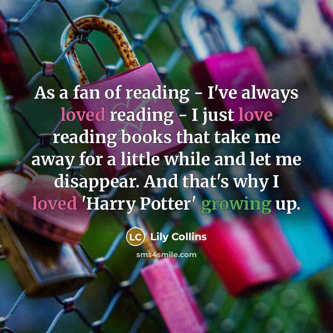 “As a fan of reading - I've always loved reading…” quote by Lily Collins