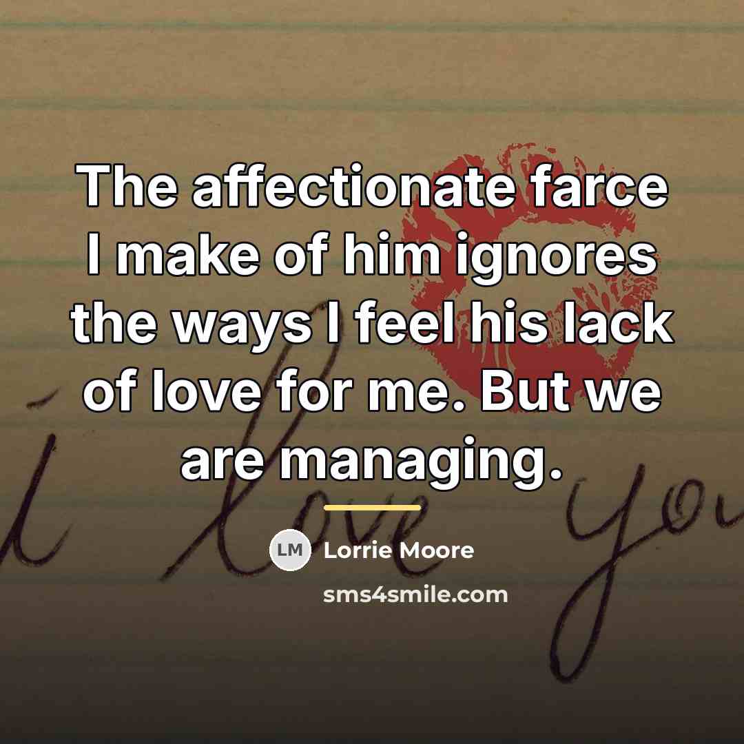 “The affectionate farce I make of him ignores the ways…” quote by Lorrie Moore
