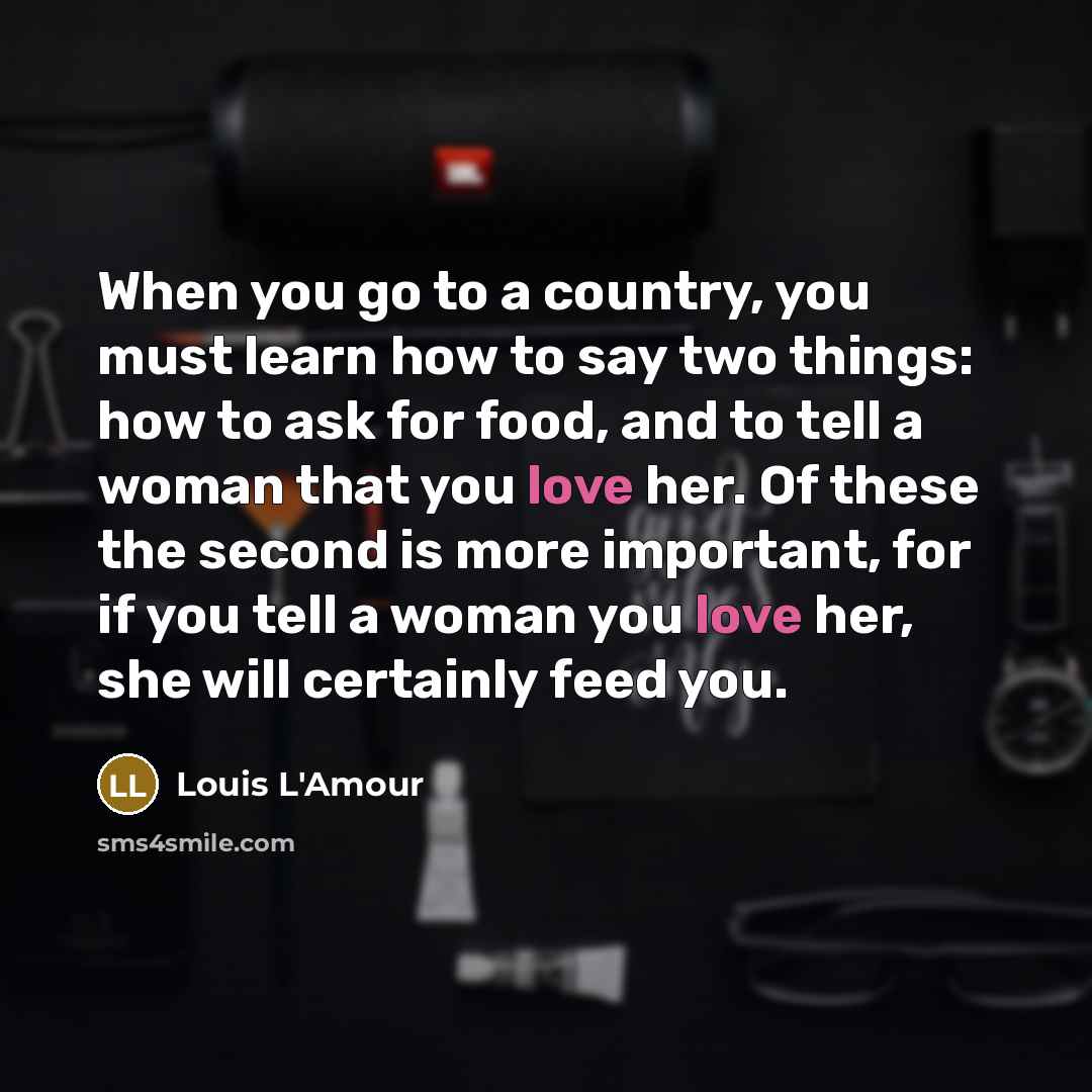 “When you go to a country, you must learn how…” quote by Louis L'Amour