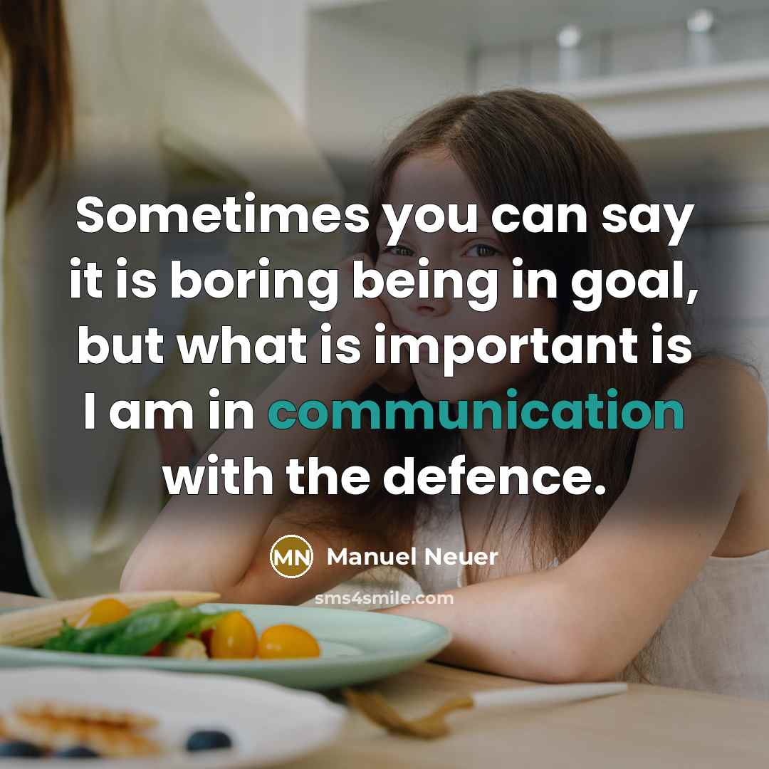 “Sometimes you can say it is boring being in goal,…” quote by Manuel Neuer