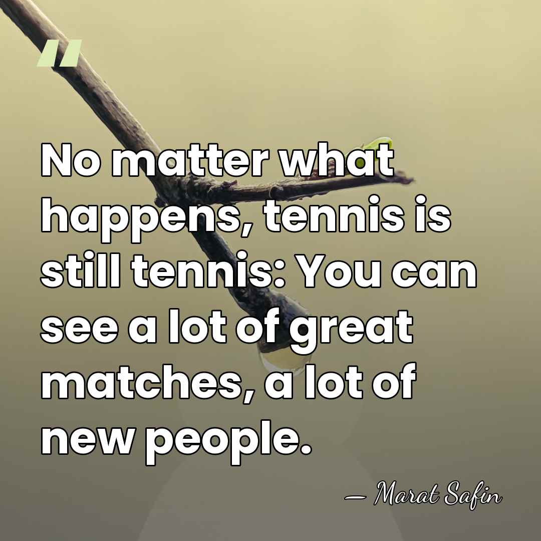 No matter what happens, tennis is still tennis: You can see a&hellip; - Marat Safin