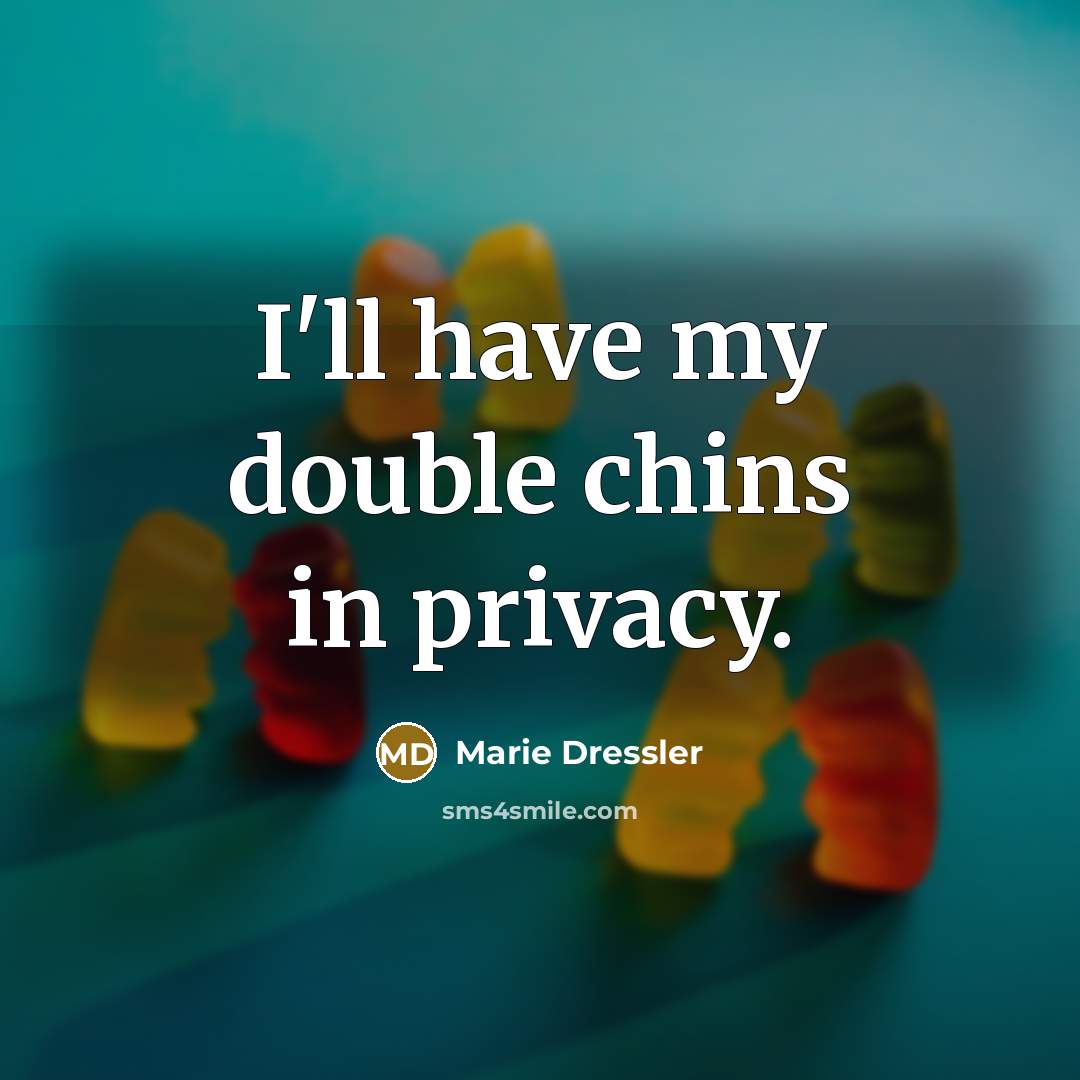 “I'll have my double chins in privacy.…” quote by Marie Dressler
