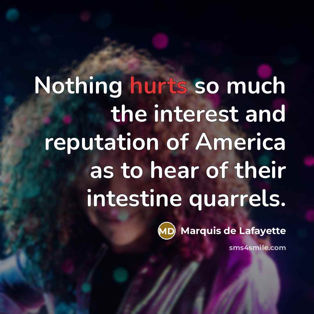 “Nothing hurts so much the interest and reputation of America…” quote by Marquis de Lafayette