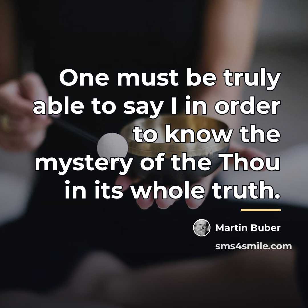 “One must be truly able to say I in order…” quote by Martin Buber