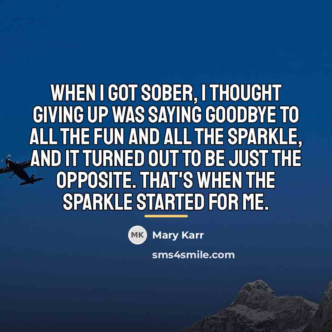 “When I got sober, I thought giving up was saying…” quote by Mary Karr