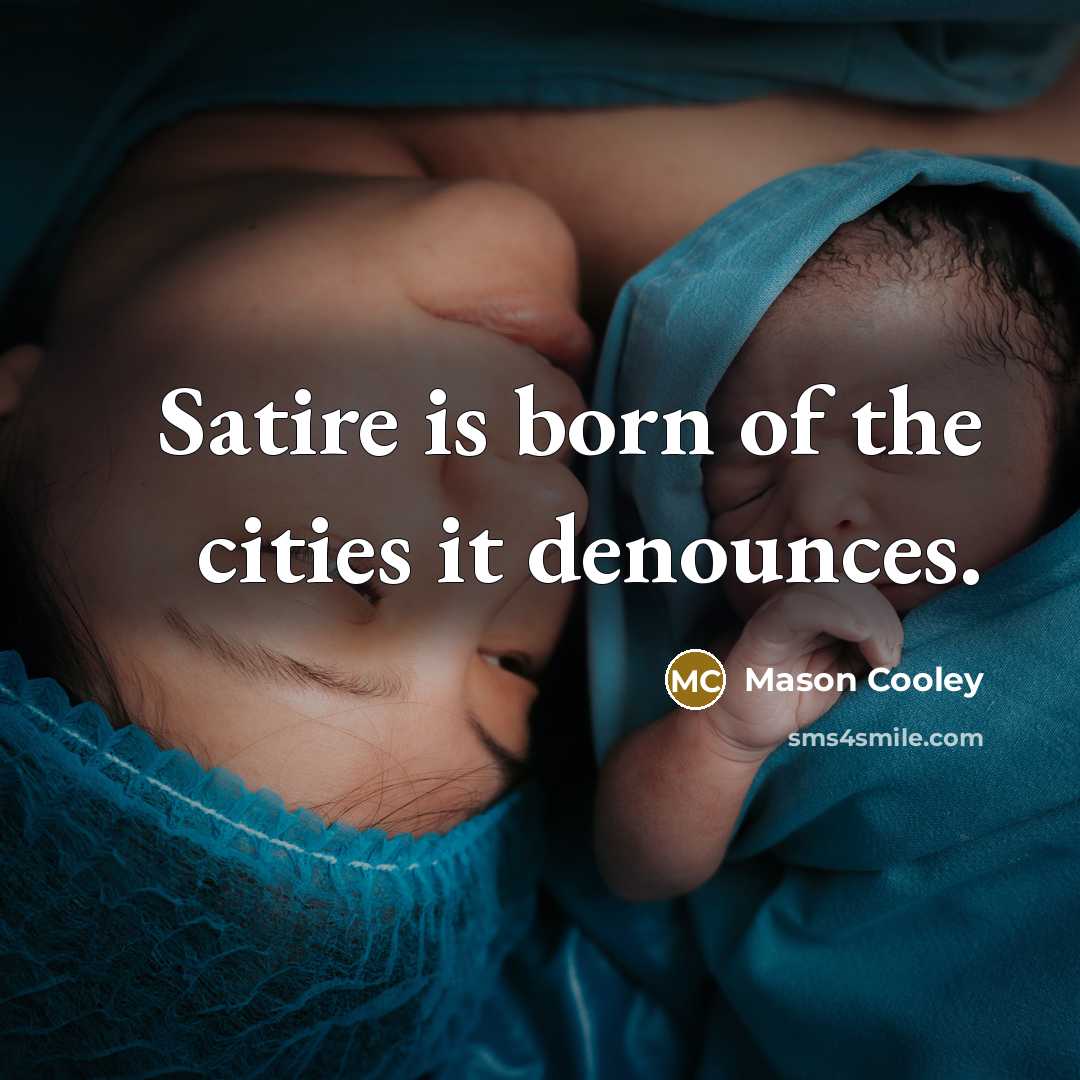 “Satire is born of the cities it denounces.…” quote by Mason Cooley