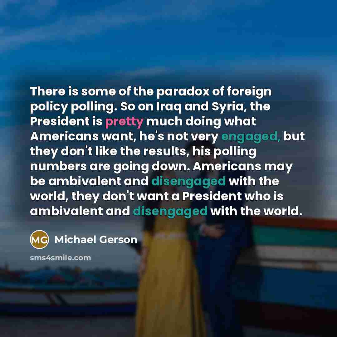 “There is some of the paradox of foreign policy polling.…” quote by Michael Gerson