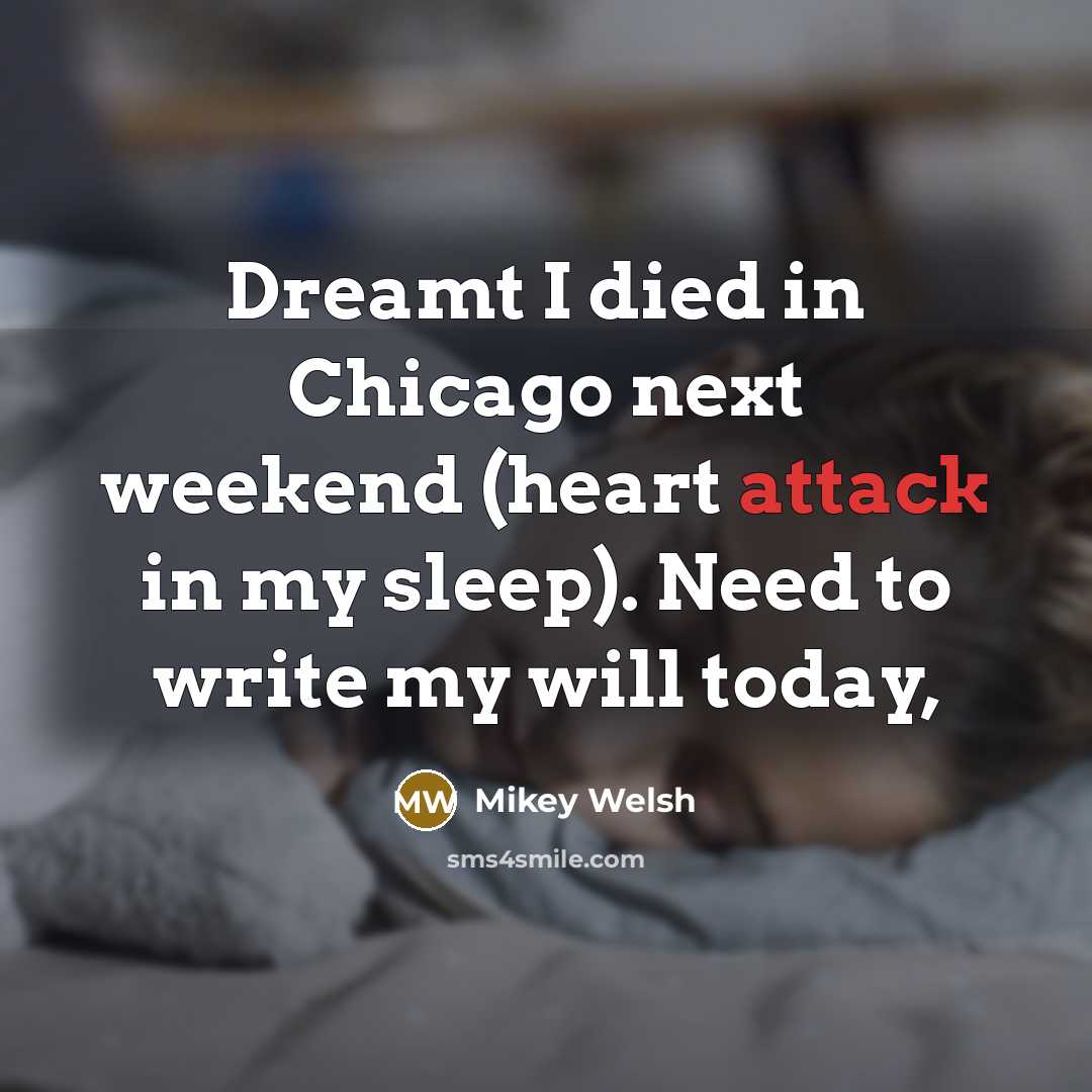 “Dreamt I died in Chicago next weekend (heart attack in my sleep). Need to write my will today,” quote by Mikey Welsh