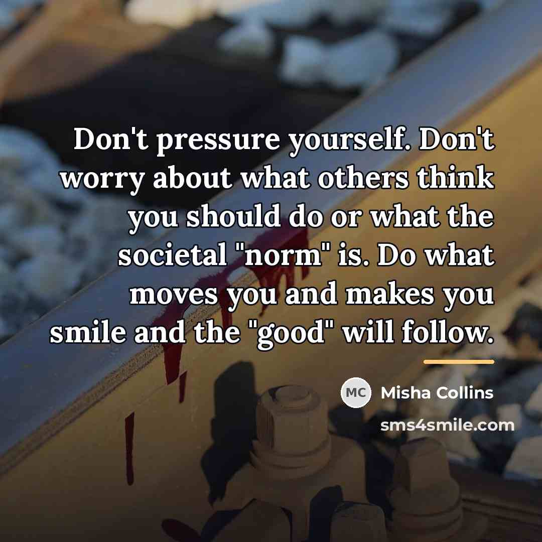 “Don't pressure yourself. Don't worry about what others think you…” quote by Misha Collins