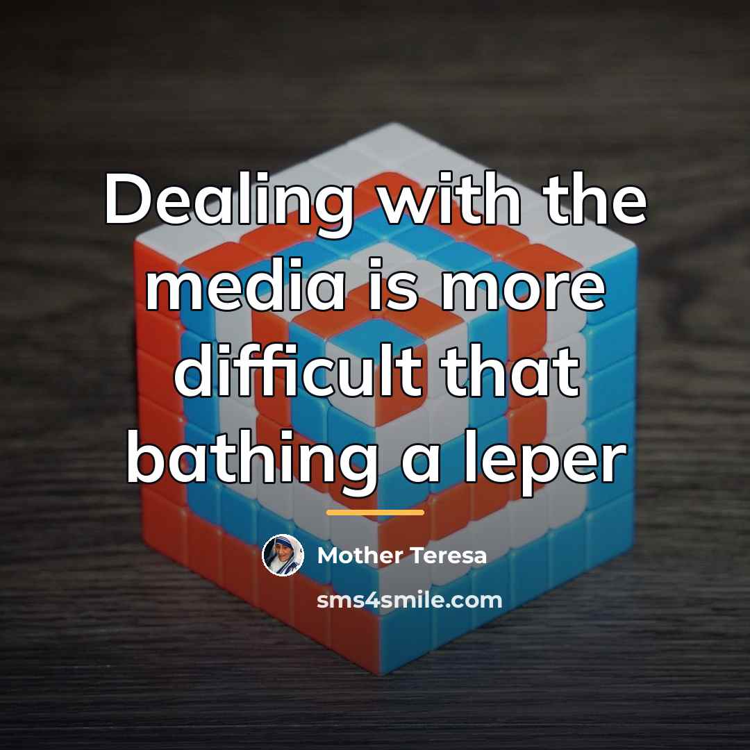 “Dealing with the media is more difficult that bathing a…” quote by Mother Teresa