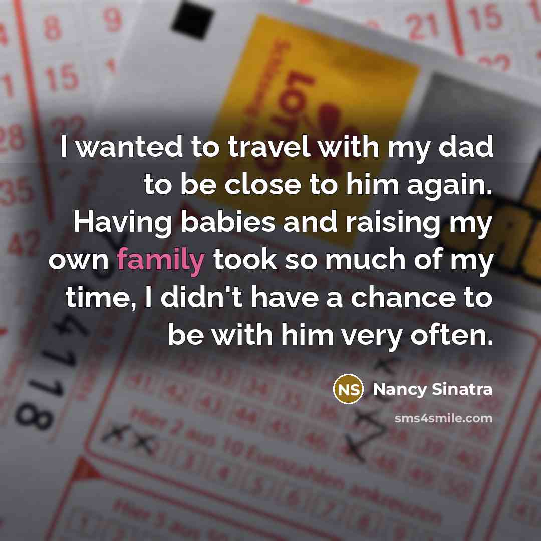“I wanted to travel with my dad to be close…” quote by Nancy Sinatra
