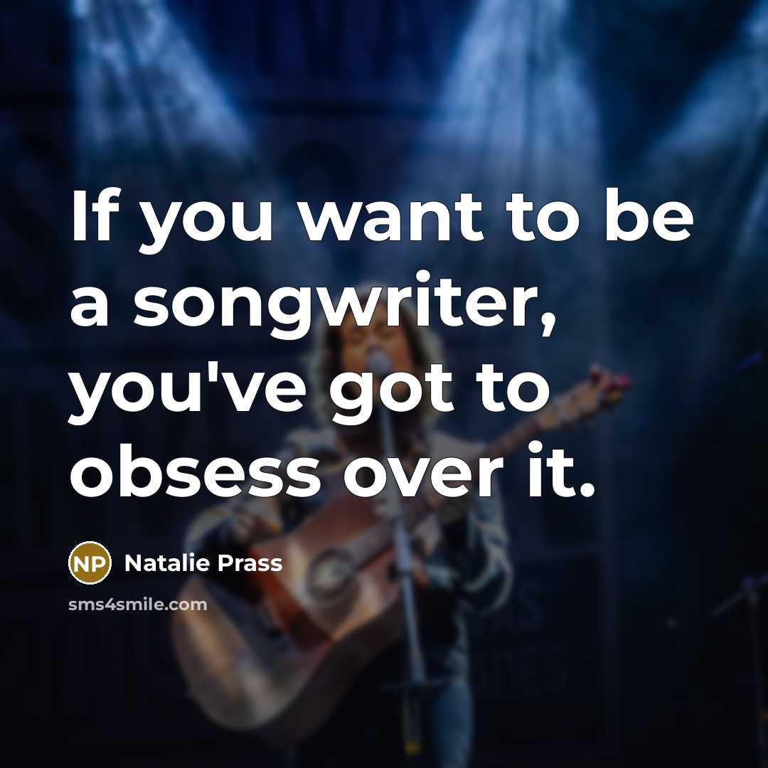 “If you want to be a songwriter, you've got to…” quote by Natalie Prass