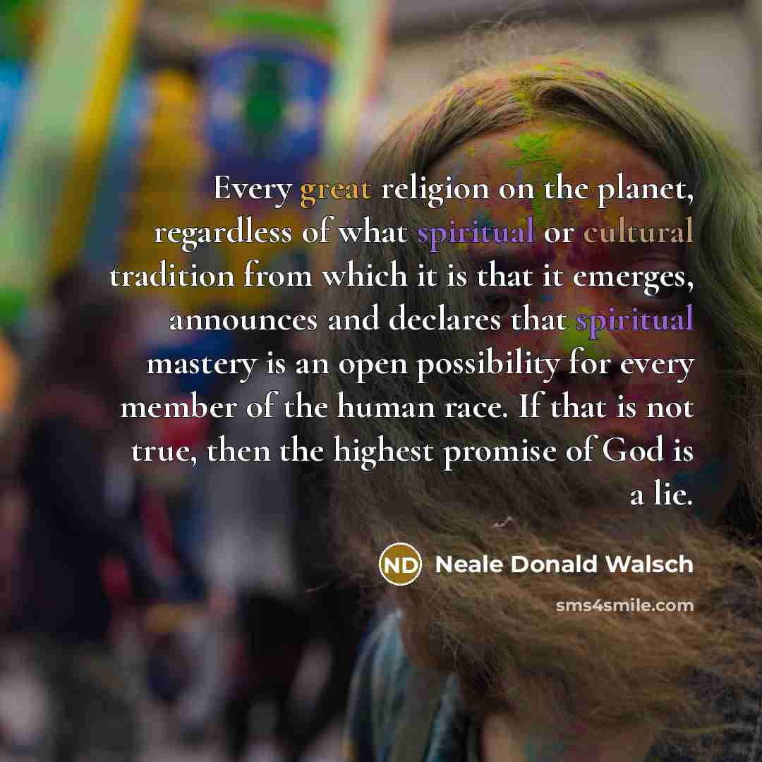 “Every great religion on the planet, regardless of what spiritual…” quote by Neale Donald Walsch