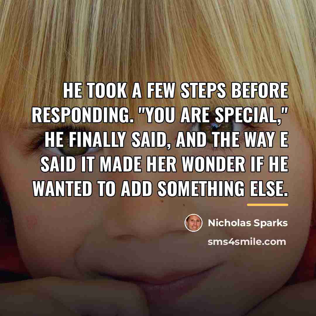 “He took a few steps before responding. "You are special,"…” quote by Nicholas Sparks