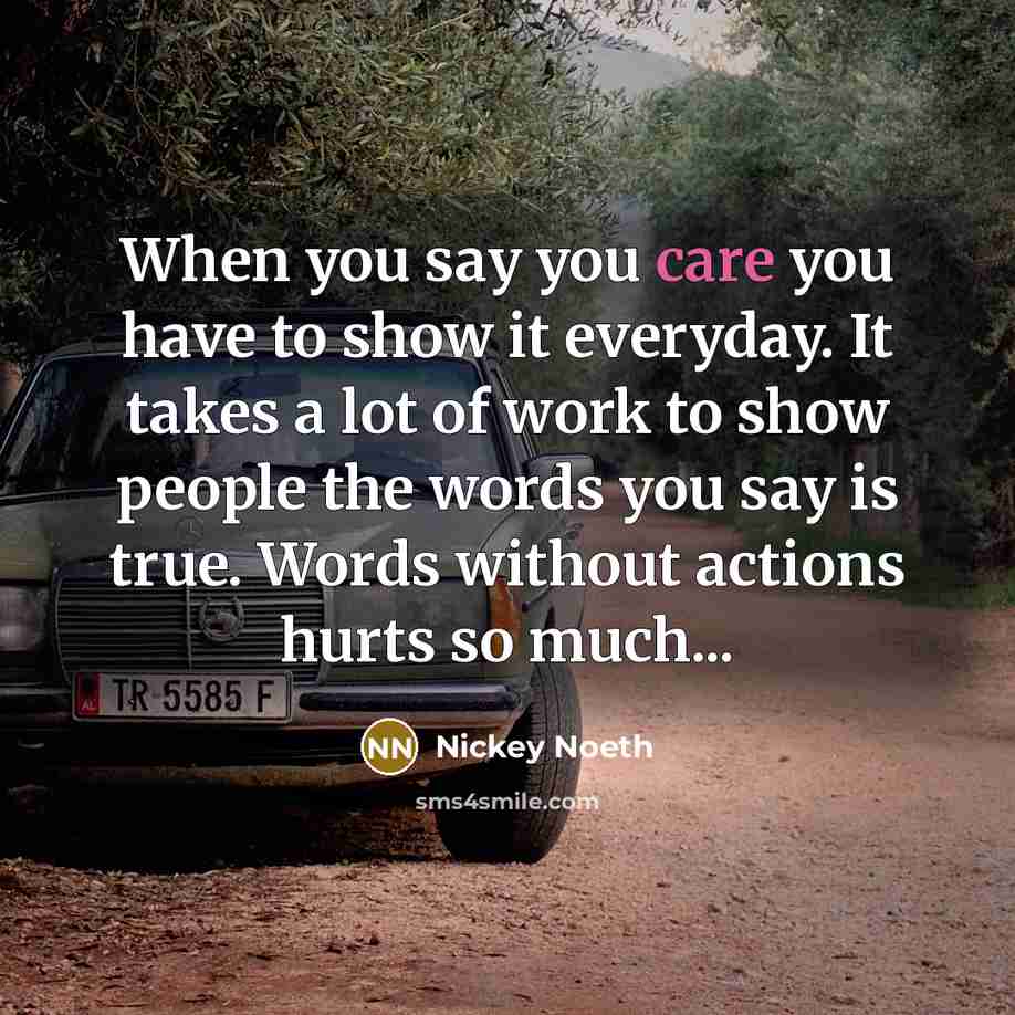 “When you say you care you have to show it…” quote by Nickey Noeth