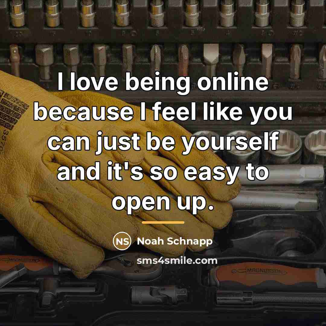 “I love being online because I feel like you can…” quote by Noah Schnapp