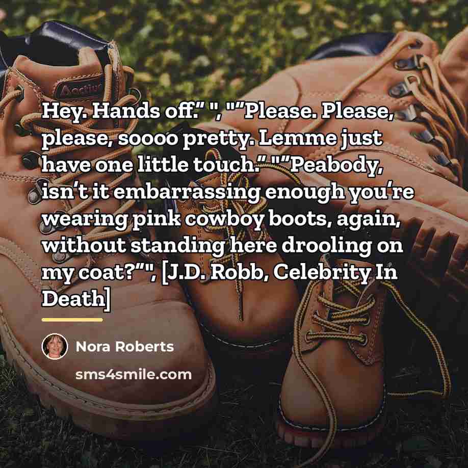 “Hey. Hands off.” ", "“Please. Please, please, soooo pretty. Lemme…” quote by Nora Roberts