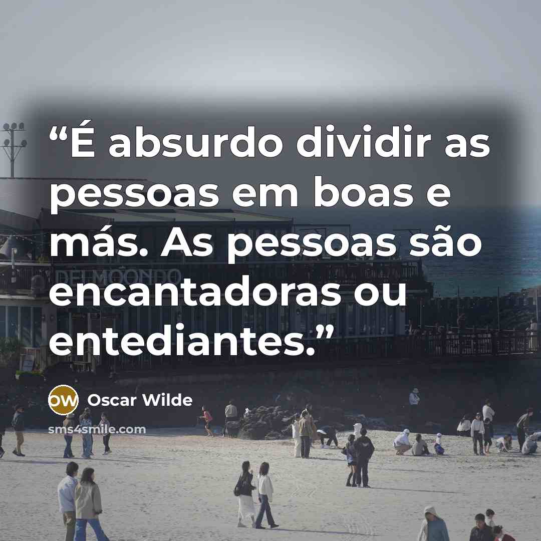 “É absurdo dividir as pessoas em boas e más. As pessoas são encantadoras ou entediantes.” quote by Oscar Wilde