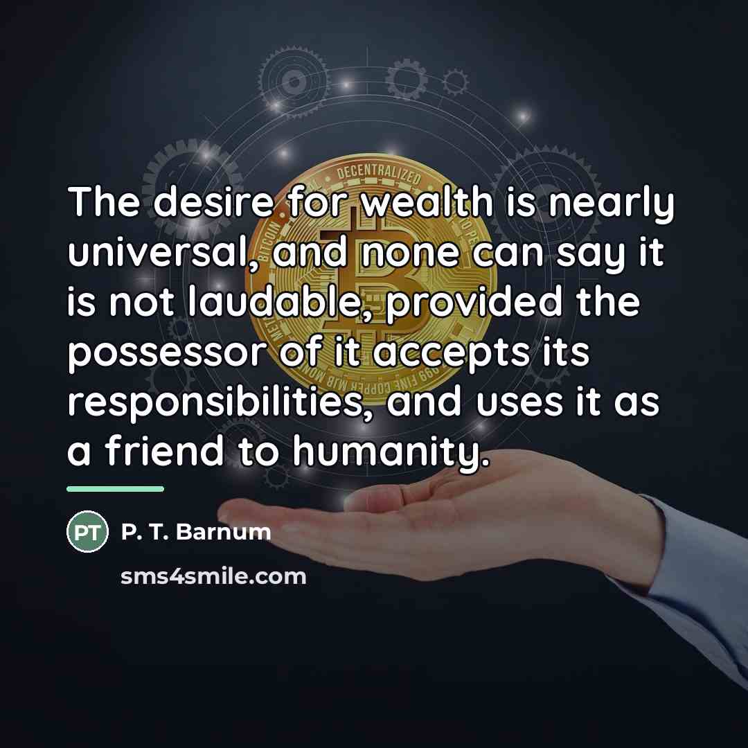“The desire for wealth is nearly universal, and none can…” quote by P. T. Barnum