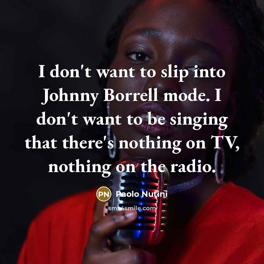 “I don't want to slip into Johnny Borrell mode. I…” quote by Paolo Nutini