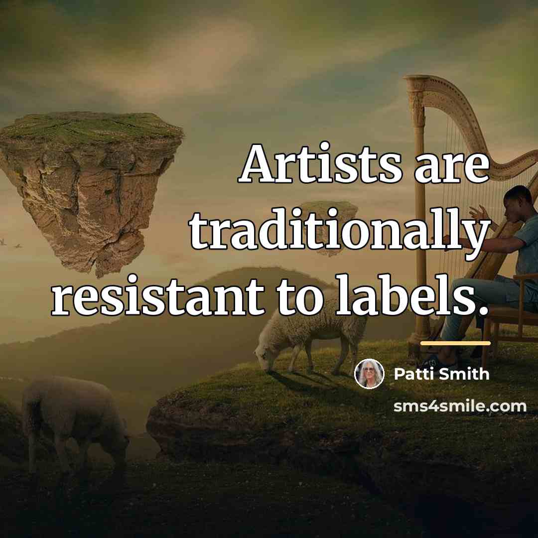 “Artists are traditionally resistant to labels.…” quote by Patti Smith