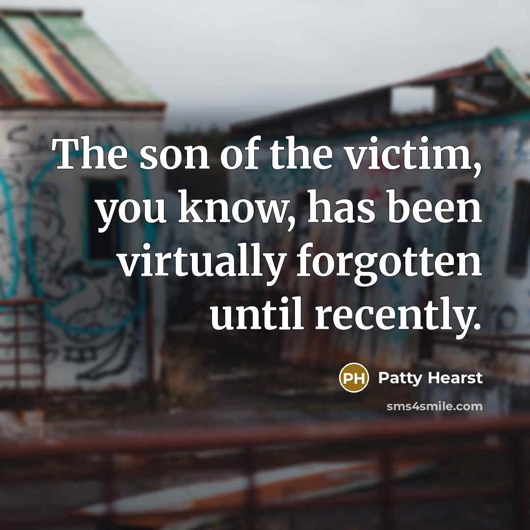 “The son of the victim, you know, has been virtually…” quote by Patty Hearst