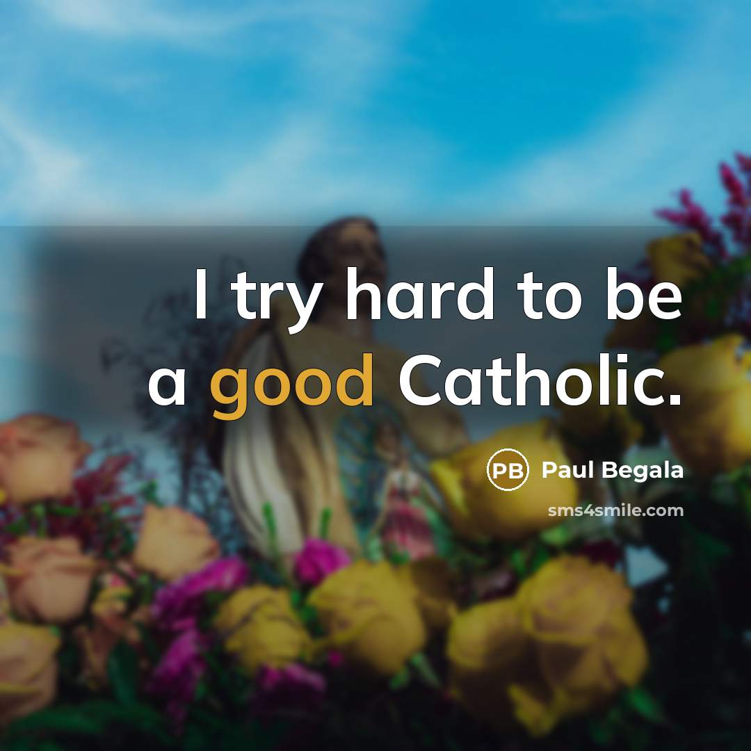 “I try hard to be a good Catholic.…” quote by Paul Begala