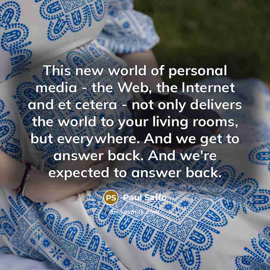 “This new world of personal media - the Web, the…” quote by Paul Saffo