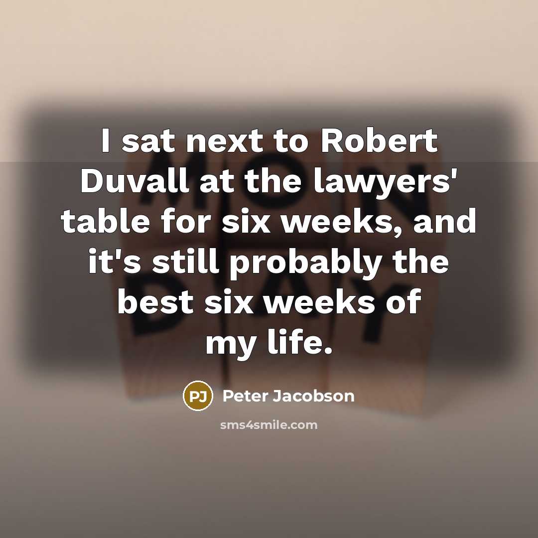 “I sat next to Robert Duvall at the lawyers' table…” quote by Peter Jacobson