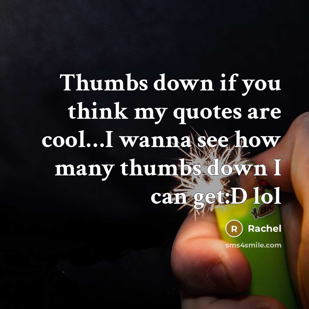 “Thumbs down if you think my quotes are cool....I wanna…” quote by Rachel