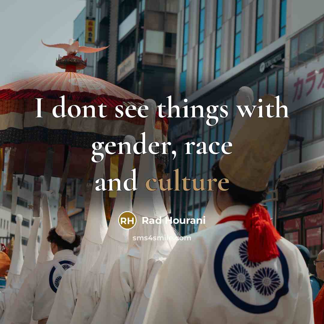 “I dont see things with gender, race and culture…” quote by Rad Hourani