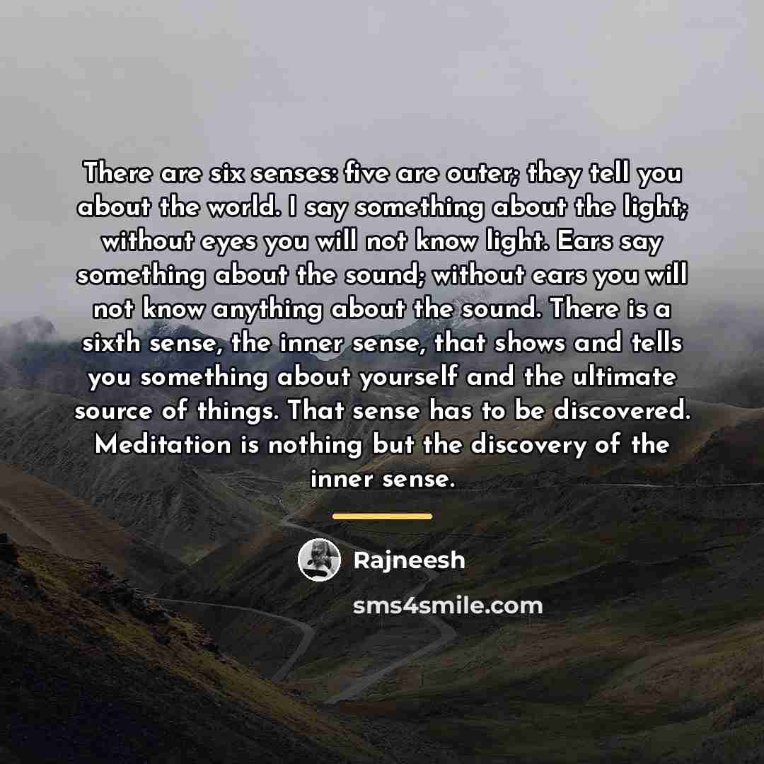 “There are six senses: five are outer; they tell you…” quote by Rajneesh
