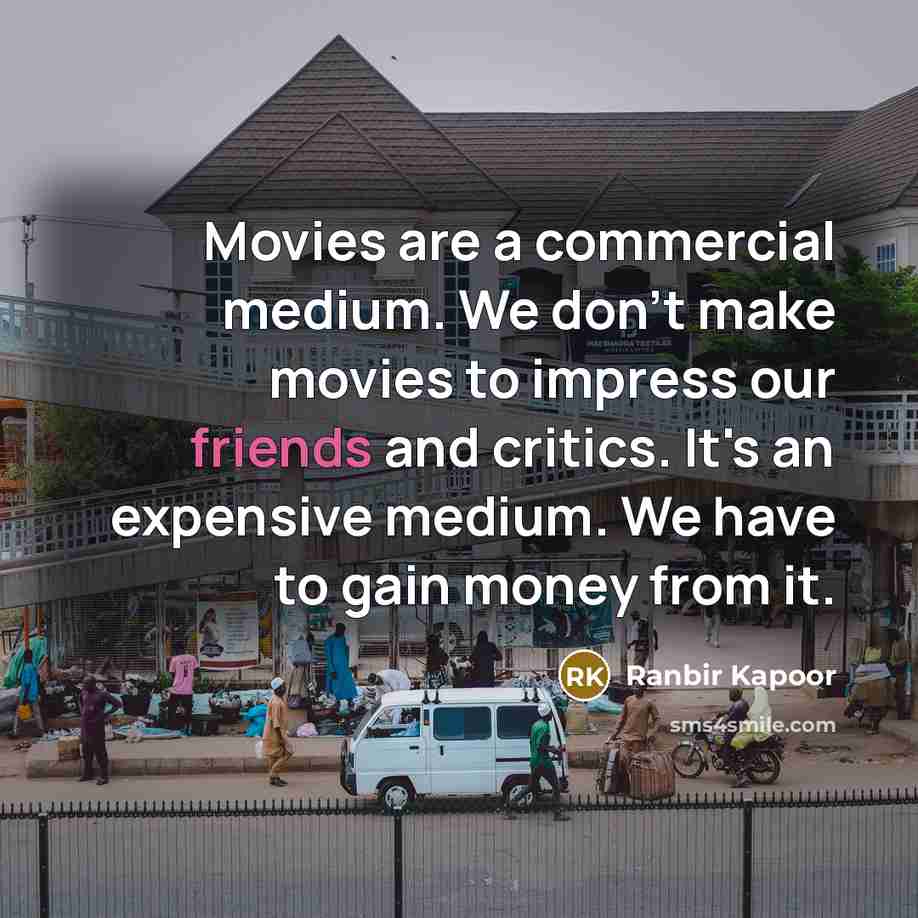 “Movies are a commercial medium. We don't make movies to…” quote by Ranbir Kapoor