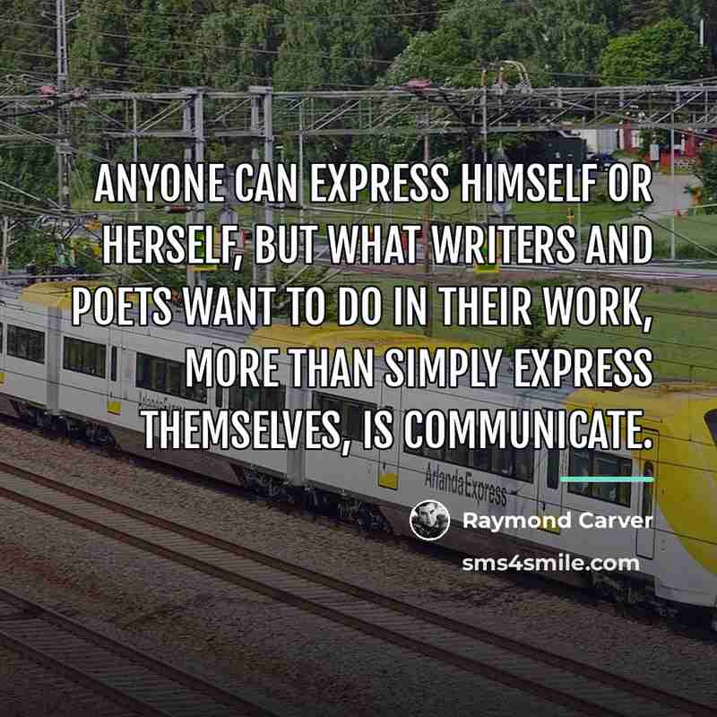 “Anyone can express himself or herself, but what writers and…” quote by Raymond Carver