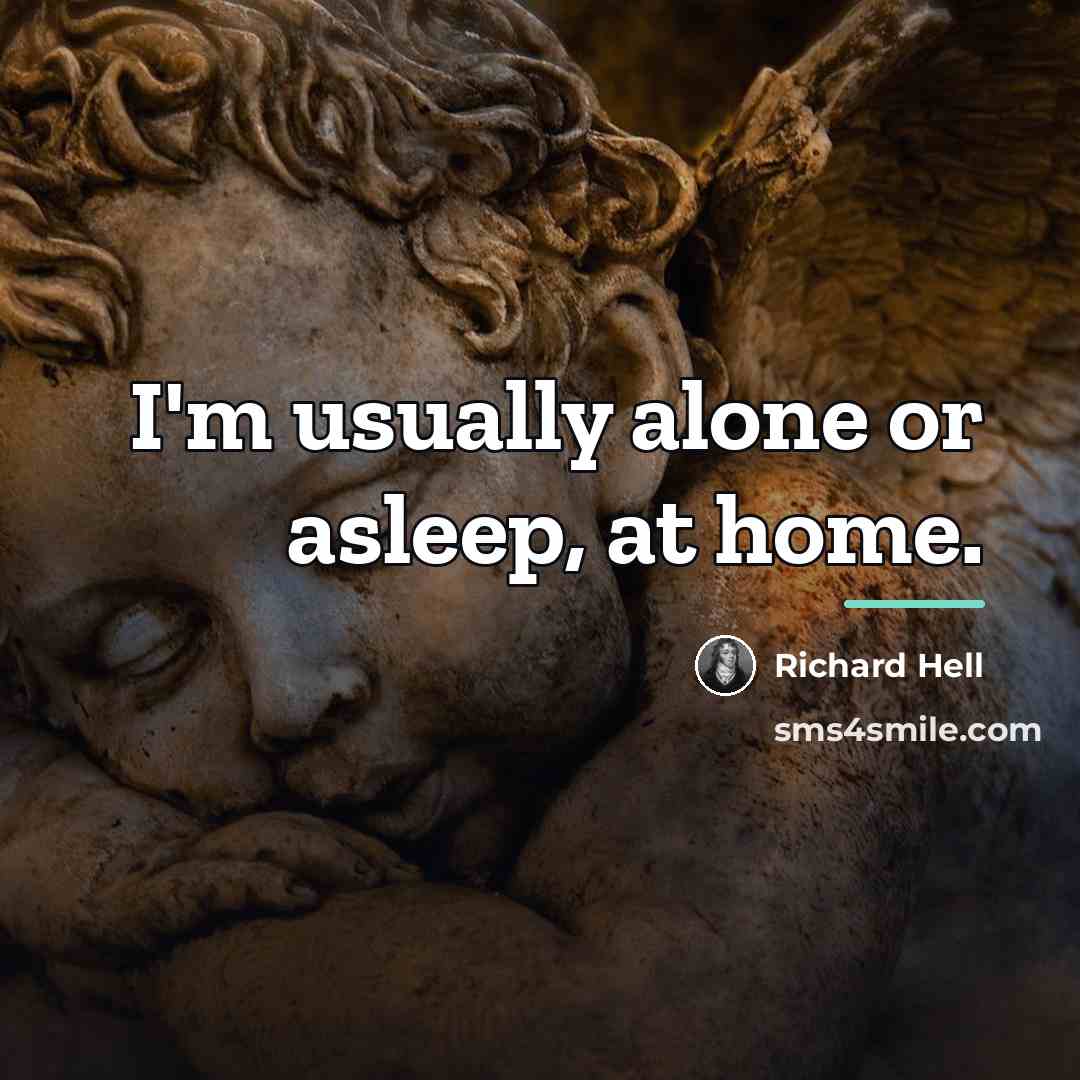 “I'm usually alone or asleep, at home.…” quote by Richard Hell