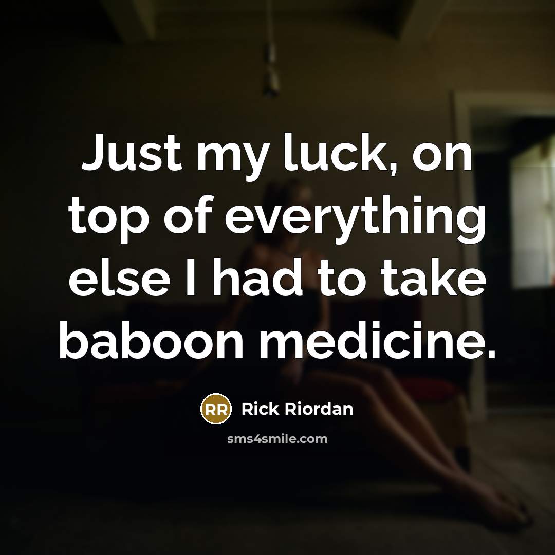 “Just my luck, on top of everything else I had…” quote by Rick Riordan