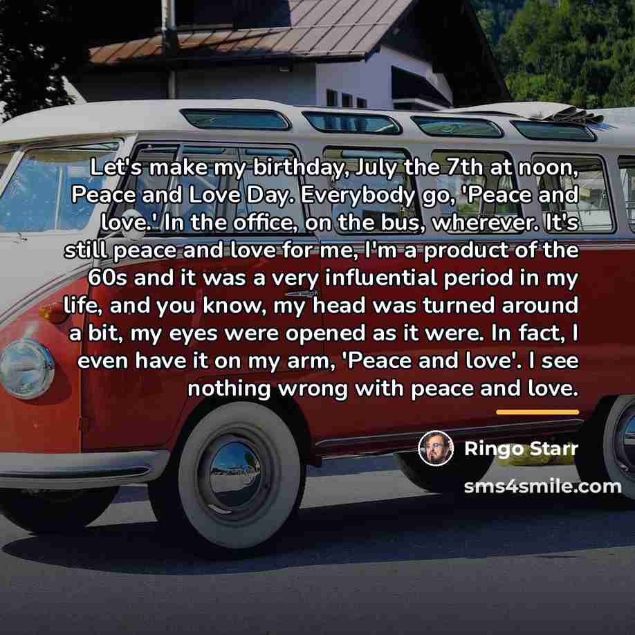 “Let's make my birthday, July the 7th at noon, Peace…” quote by Ringo Starr