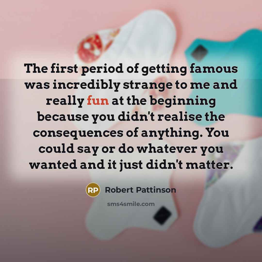 “The first period of getting famous was incredibly strange to…” quote by Robert Pattinson