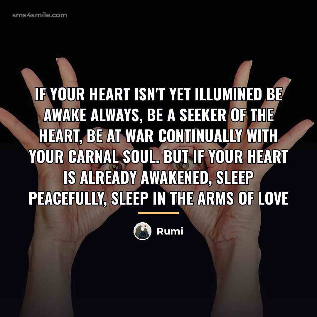 “If your heart isn't yet illumined Be awake always, be…” quote by Rumi